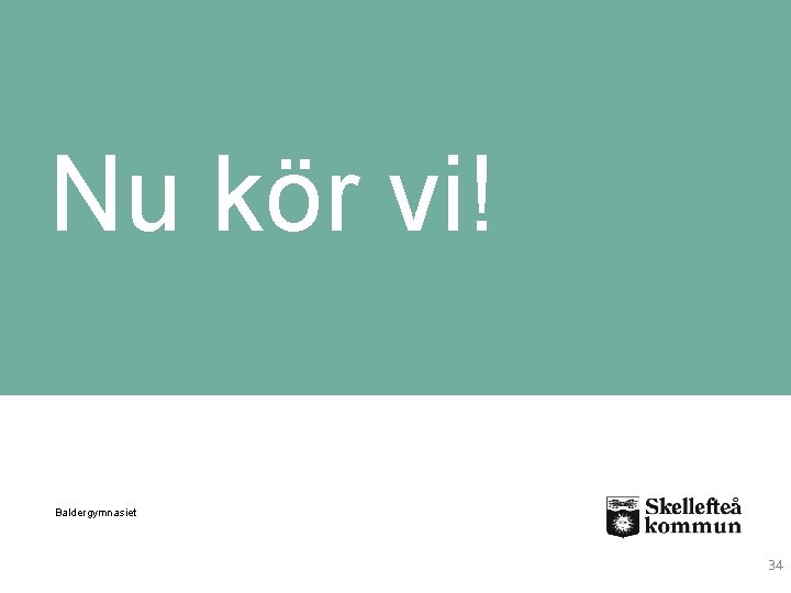 Nu kör vi! Baldergymnasiet 34 