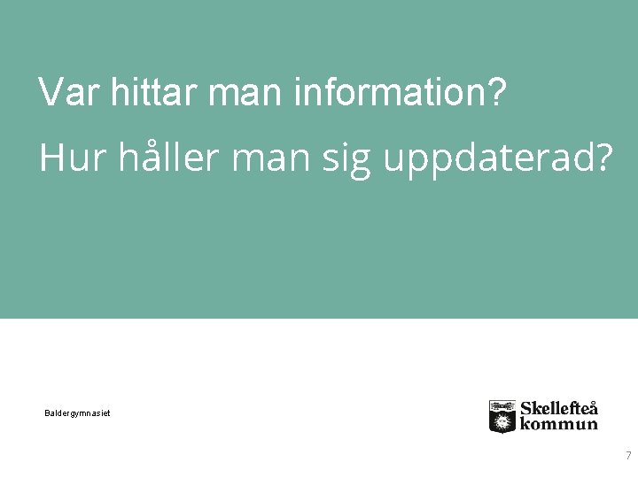 Var hittar man information? Hur håller man sig uppdaterad? Baldergymnasiet 7 