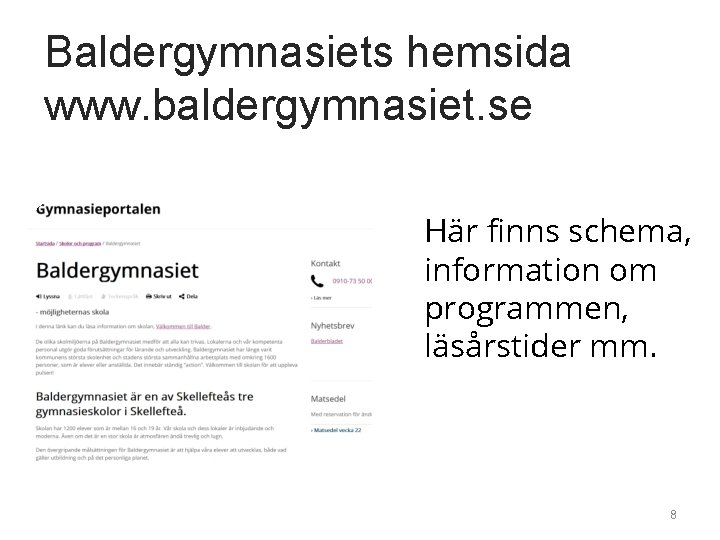 Baldergymnasiets hemsida www. baldergymnasiet. se Här finns schema, information om programmen, läsårstider mm. 8