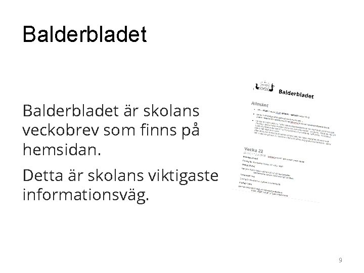 Balderbladet är skolans veckobrev som finns på hemsidan. Detta är skolans viktigaste informationsväg. 9