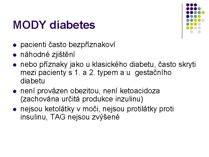 MODY diabetes l l l pacienti často bezpříznakoví náhodné zjištění nebo příznaky jako u