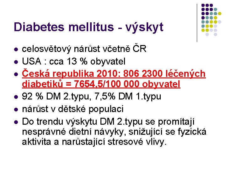 Diabetes mellitus - výskyt l l l celosvětový nárůst včetně ČR USA : cca