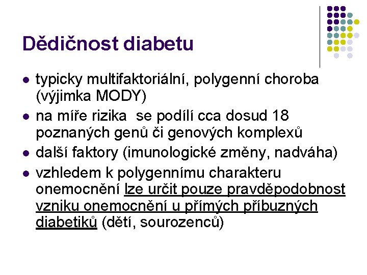 Dědičnost diabetu l l typicky multifaktoriální, polygenní choroba (výjimka MODY) na míře rizika se