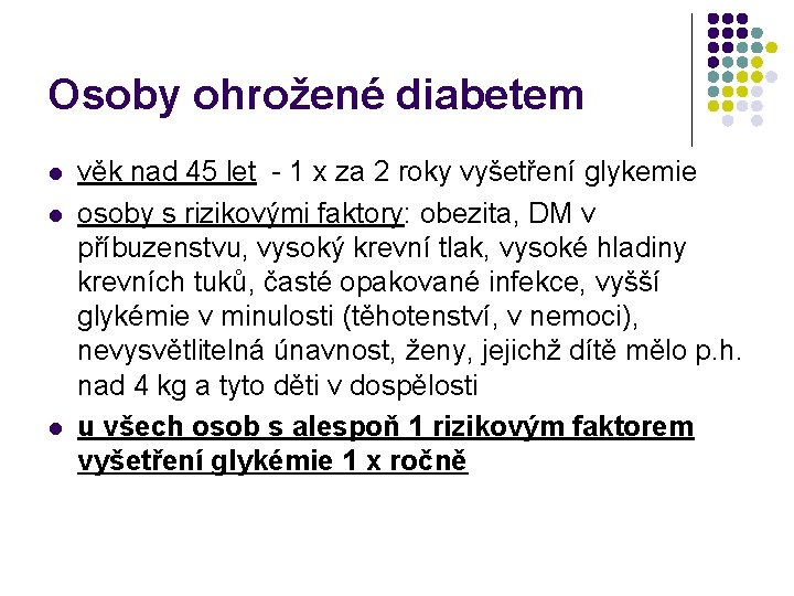 Osoby ohrožené diabetem l l l věk nad 45 let - 1 x za