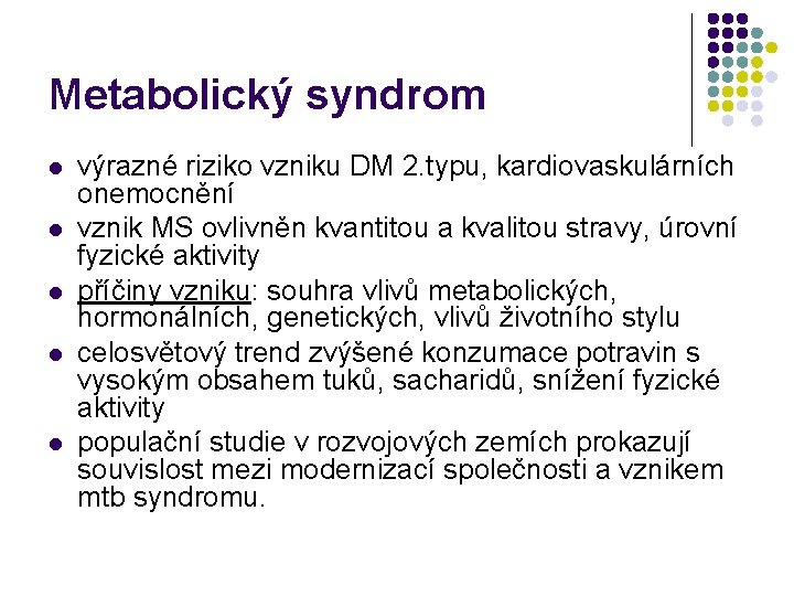 Metabolický syndrom l l l výrazné riziko vzniku DM 2. typu, kardiovaskulárních onemocnění vznik