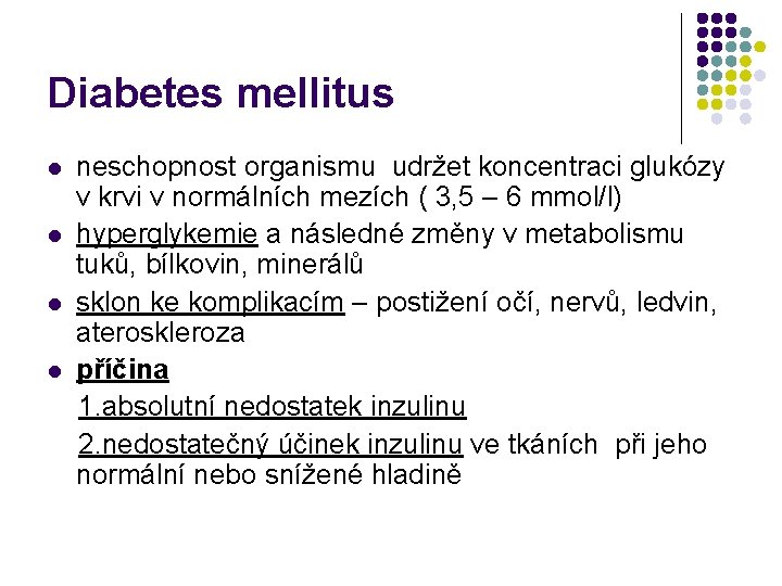 Diabetes mellitus l l neschopnost organismu udržet koncentraci glukózy v krvi v normálních mezích