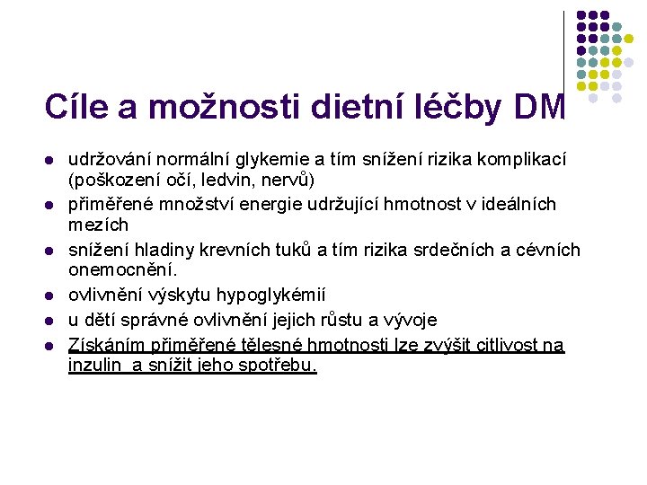 Cíle a možnosti dietní léčby DM l l l udržování normální glykemie a tím