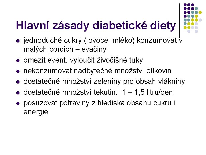 Hlavní zásady diabetické diety l l l jednoduché cukry ( ovoce, mléko) konzumovat v