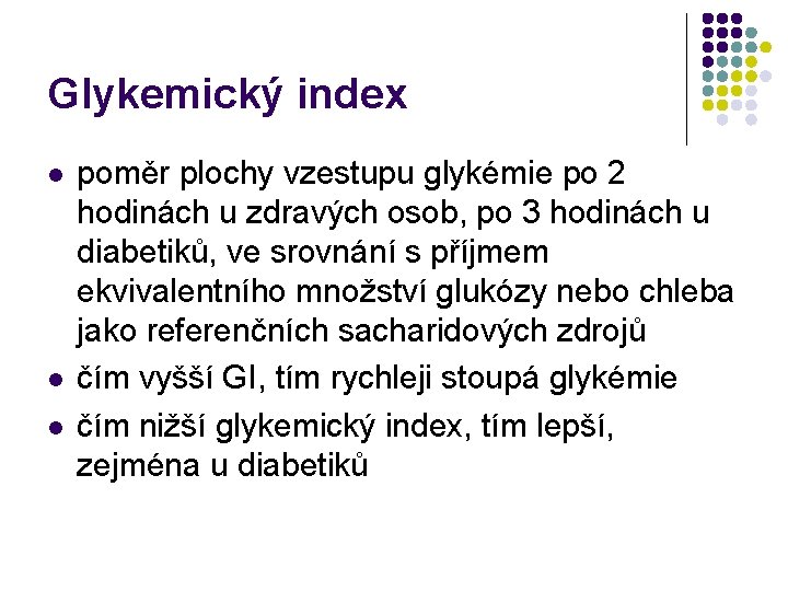 Glykemický index l l l poměr plochy vzestupu glykémie po 2 hodinách u zdravých