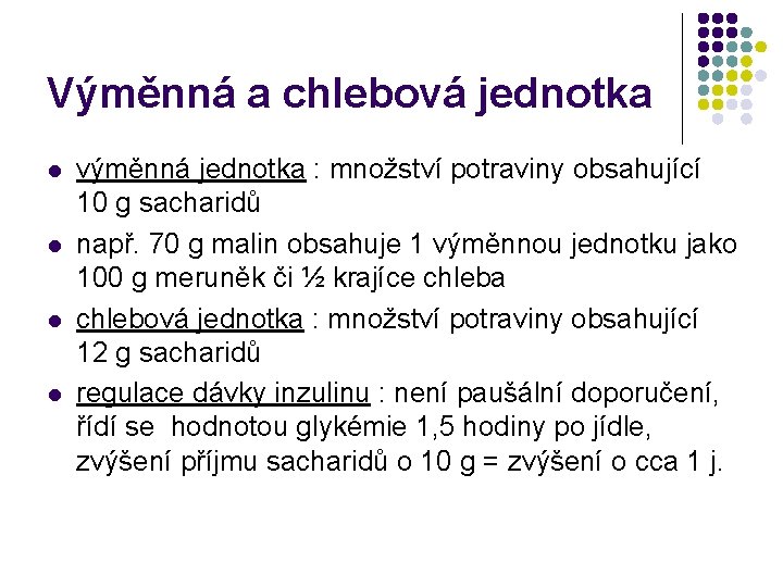 Výměnná a chlebová jednotka l l výměnná jednotka : množství potraviny obsahující 10 g