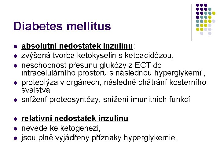 Diabetes mellitus l l l l absolutní nedostatek inzulínu: zvýšená tvorba ketokyselin s ketoacidózou,