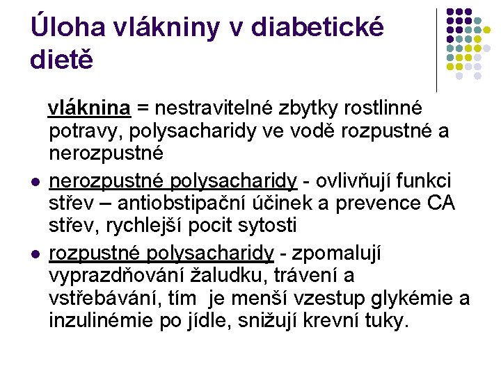 Úloha vlákniny v diabetické dietě vláknina = nestravitelné zbytky rostlinné potravy, polysacharidy ve vodě