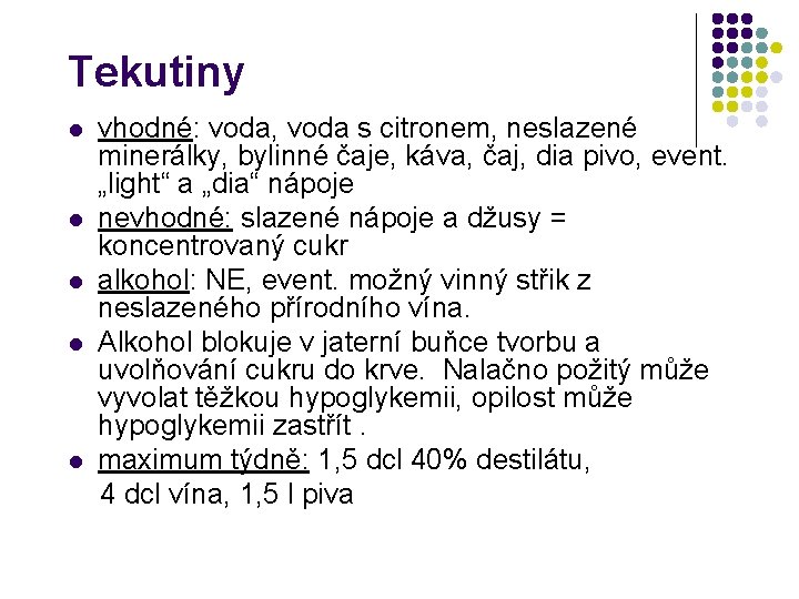 Tekutiny l l l vhodné: voda, voda s citronem, neslazené minerálky, bylinné čaje, káva,