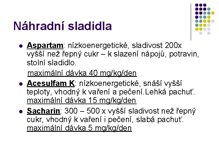 Náhradní sladidla l l l Aspartam: nízkoenergetické, sladivost 200 x vyšší než řepný cukr