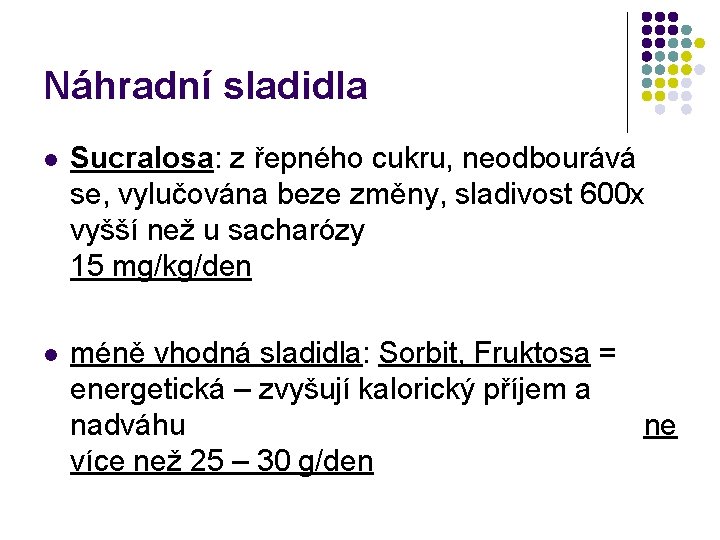 Náhradní sladidla l Sucralosa: z řepného cukru, neodbourává se, vylučována beze změny, sladivost 600