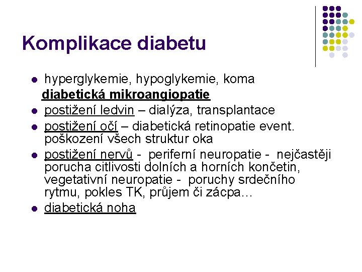 Komplikace diabetu hyperglykemie, hypoglykemie, koma diabetická mikroangiopatie l postižení ledvin – dialýza, transplantace l