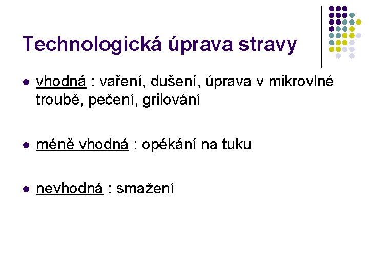 Technologická úprava stravy l vhodná : vaření, dušení, úprava v mikrovlné troubě, pečení, grilování