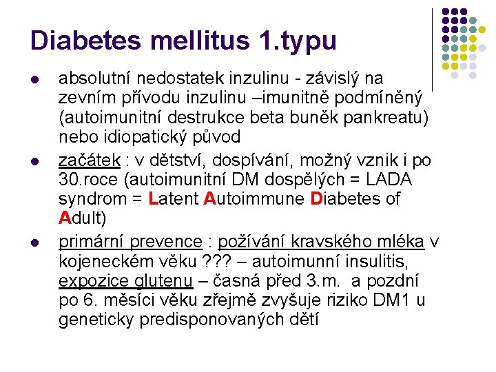 Diabetes mellitus 1. typu l l l absolutní nedostatek inzulinu - závislý na zevním