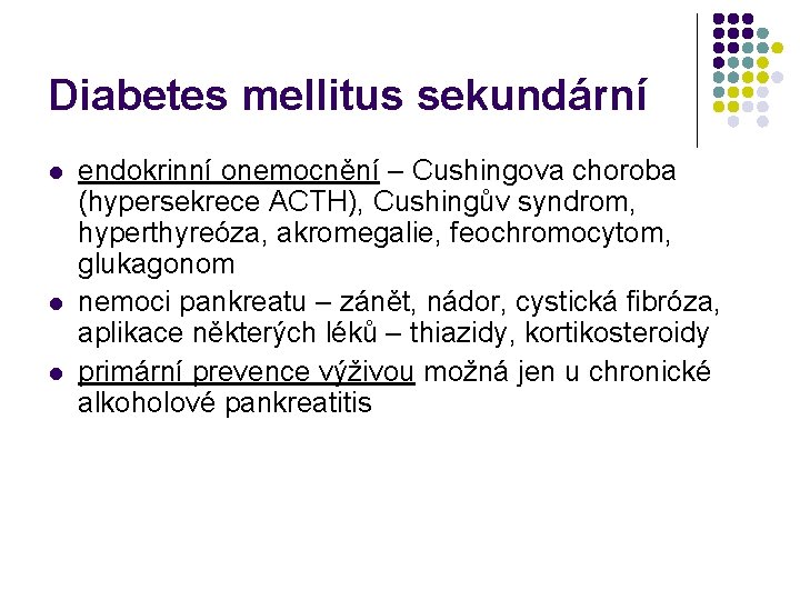 Diabetes mellitus sekundární l l l endokrinní onemocnění – Cushingova choroba (hypersekrece ACTH), Cushingův
