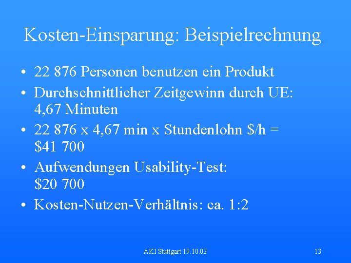 Kosten-Einsparung: Beispielrechnung • 22 876 Personen benutzen ein Produkt • Durchschnittlicher Zeitgewinn durch UE: