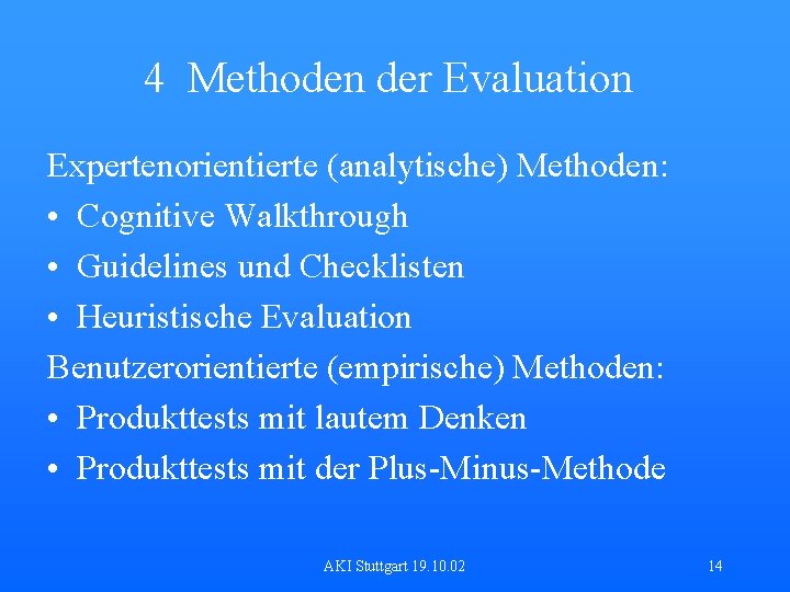 4 Methoden der Evaluation Expertenorientierte (analytische) Methoden: • Cognitive Walkthrough • Guidelines und Checklisten