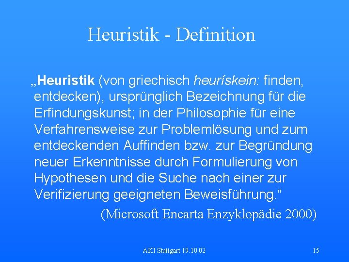 Heuristik - Definition „Heuristik (von griechisch heurískein: finden, entdecken), ursprünglich Bezeichnung für die Erfindungskunst;
