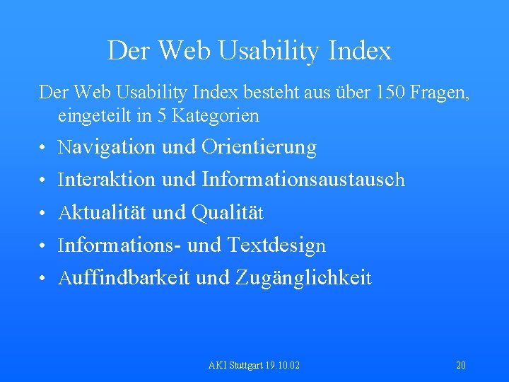 Der Web Usability Index besteht aus über 150 Fragen, eingeteilt in 5 Kategorien •