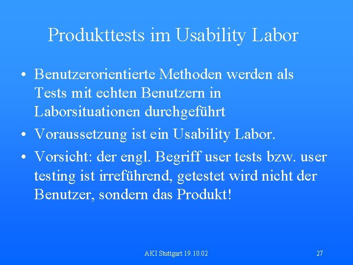 Produkttests im Usability Labor • Benutzerorientierte Methoden werden als Tests mit echten Benutzern in