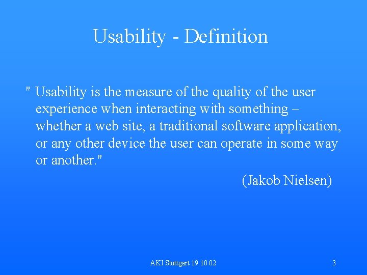 Usability - Definition " Usability is the measure of the quality of the user