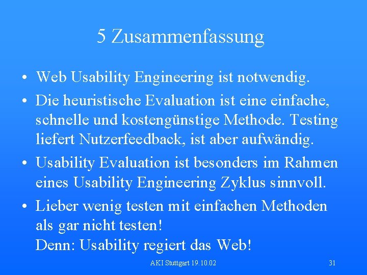 5 Zusammenfassung • Web Usability Engineering ist notwendig. • Die heuristische Evaluation ist eine