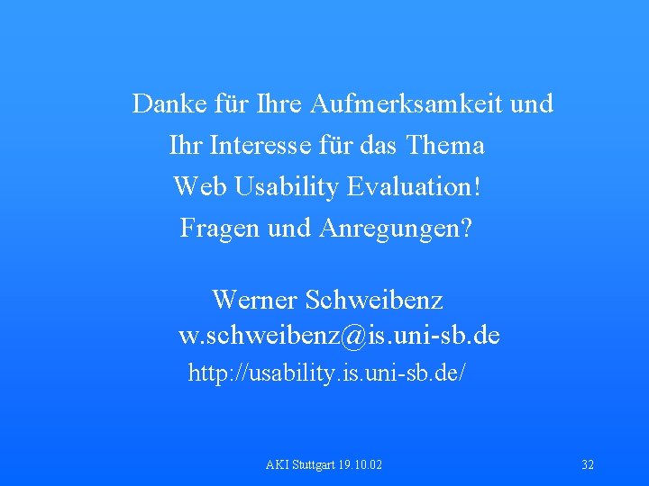 Danke für Ihre Aufmerksamkeit und Ihr Interesse für das Thema Web Usability Evaluation! Fragen