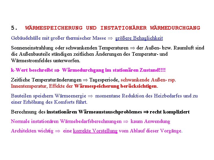  5. WÄRMESPEICHERUNG UND INSTATIONÄRER WÄRMEDURCHGANG Gebäudehülle mit großer thermischer Masse größere Behaglichkeit Sonneneinstrahlung