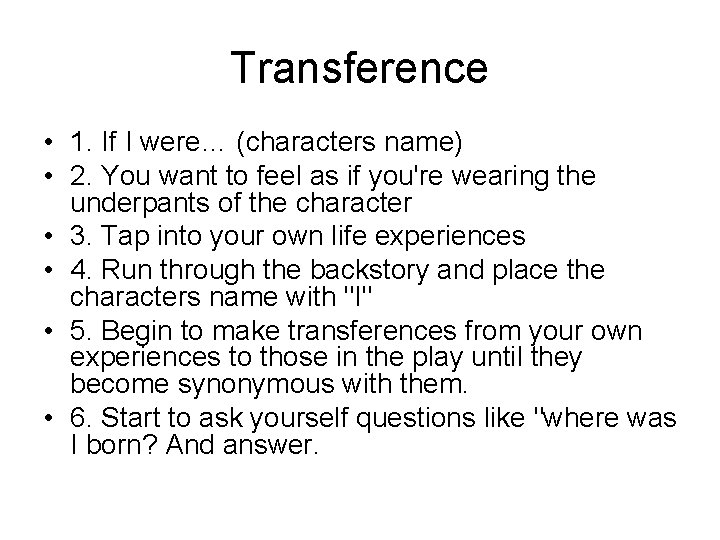 Transference • 1. If I were… (characters name) • 2. You want to feel