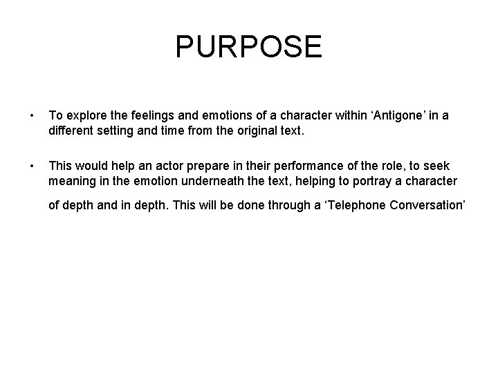 PURPOSE • To explore the feelings and emotions of a character within ‘Antigone’ in