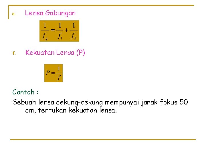 e. Lensa Gabungan f. Kekuatan Lensa (P) Contoh : Sebuah lensa cekung-cekung mempunyai jarak