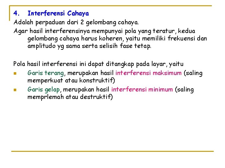 4. Interferensi Cahaya Adalah perpaduan dari 2 gelombang cahaya. Agar hasil interferensinya mempunyai pola