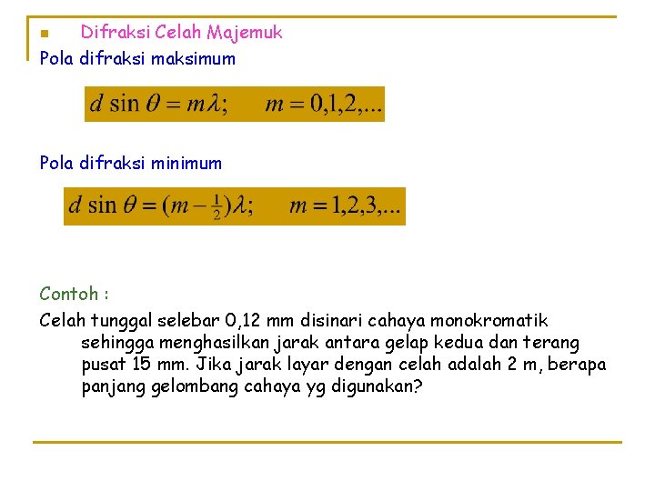 Difraksi Celah Majemuk Pola difraksi maksimum n Pola difraksi minimum Contoh : Celah tunggal