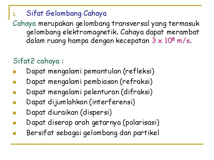 Sifat Gelombang Cahaya merupakan gelombang transversal yang termasuk gelombang elektromagnetik. Cahaya dapat merambat dalam