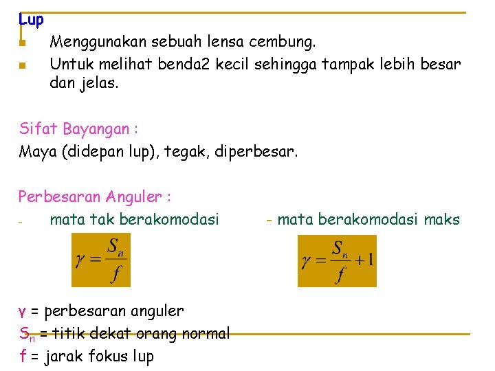 Lup n n Menggunakan sebuah lensa cembung. Untuk melihat benda 2 kecil sehingga tampak