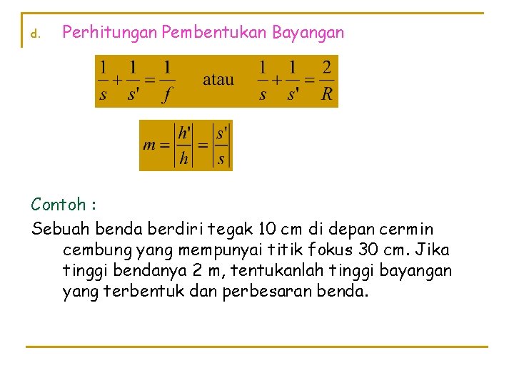 d. Perhitungan Pembentukan Bayangan Contoh : Sebuah benda berdiri tegak 10 cm di depan