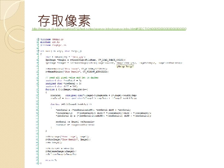 存取像素 http: //www. cs. iit. edu/~agam/cs 512/lect-notes/opencv-intro. html#SECTION 0005300000000 