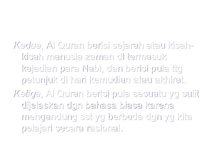 Kedua, Al Quran berisi sejarah atau kisah manusia zaman dl termasuk kejadian para Nabi,