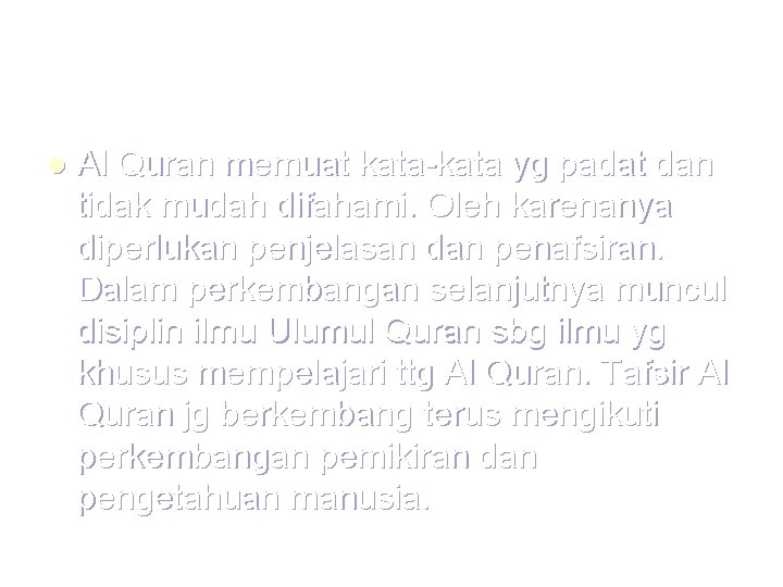 l Al Quran memuat kata-kata yg padat dan tidak mudah difahami. Oleh karenanya diperlukan