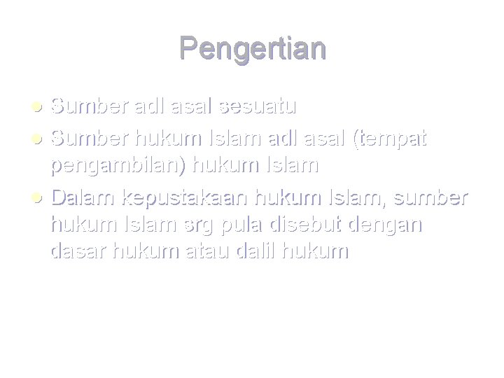 Pengertian Sumber adl asal sesuatu l Sumber hukum Islam adl asal (tempat pengambilan) hukum