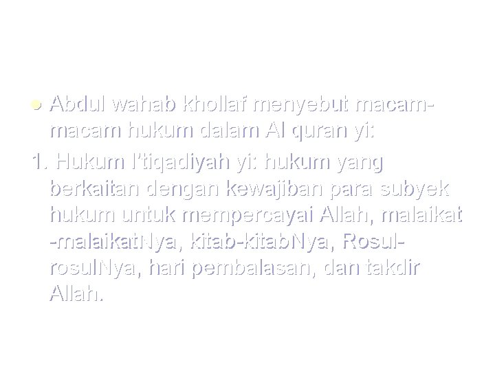 Abdul wahab khollaf menyebut macam hukum dalam Al quran yi: 1. Hukum I’tiqadiyah yi: