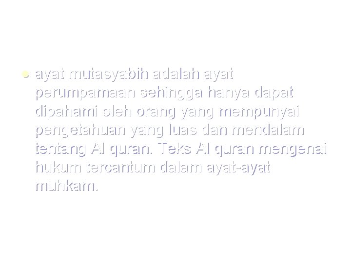 l ayat mutasyabih adalah ayat perumpamaan sehingga hanya dapat dipahami oleh orang yang mempunyai