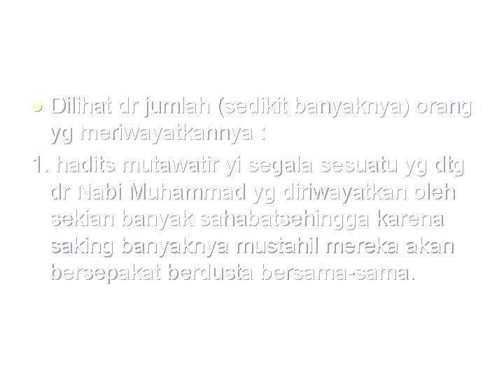 Dilihat dr jumlah (sedikit banyaknya) orang yg meriwayatkannya : 1. hadits mutawatir yi segala