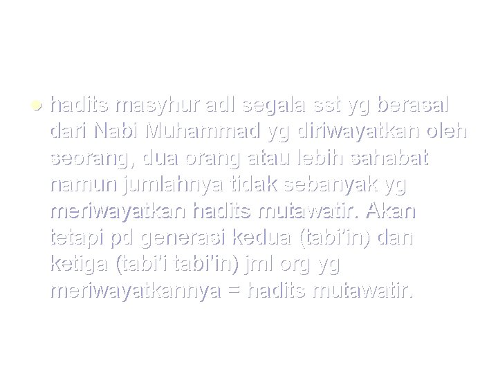 l hadits masyhur adl segala sst yg berasal dari Nabi Muhammad yg diriwayatkan oleh