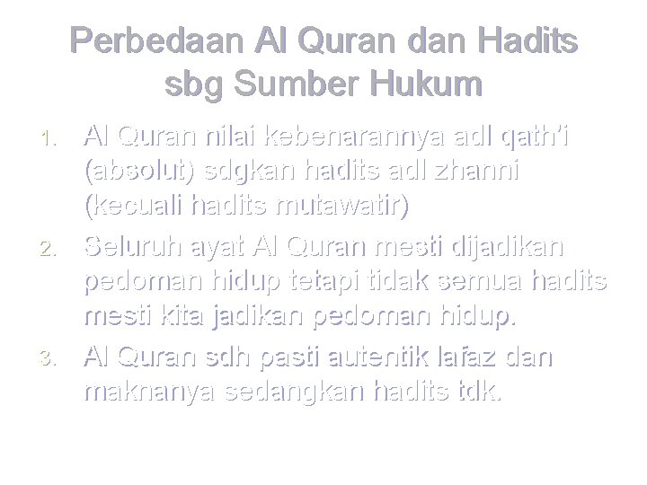 Perbedaan Al Quran dan Hadits sbg Sumber Hukum 1. 2. 3. Al Quran nilai