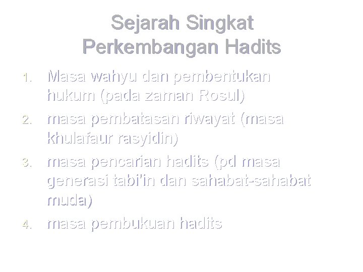 Sejarah Singkat Perkembangan Hadits 1. 2. 3. 4. Masa wahyu dan pembentukan hukum (pada